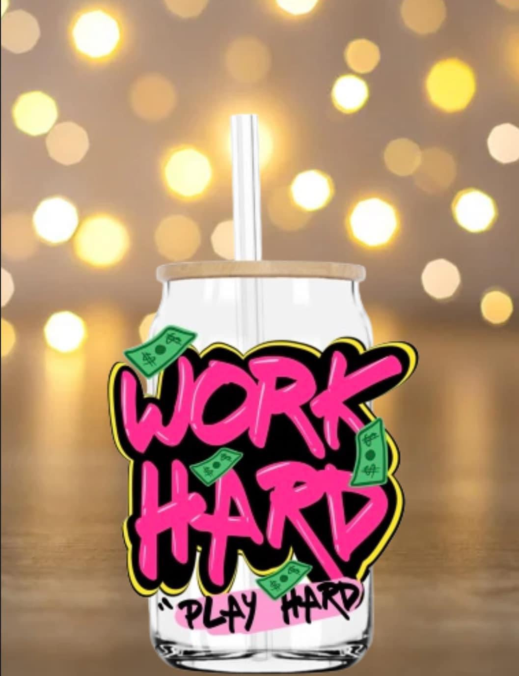 Work Hard Glass Can
