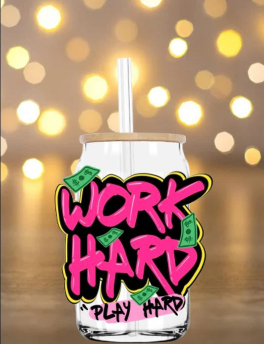 Work Hard Glass Can